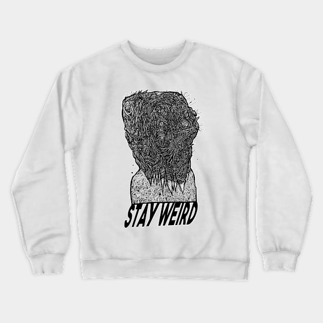 Stay Weird Crewneck Sweatshirt by Ben Pissin